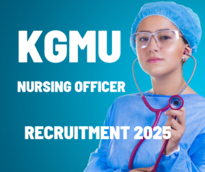 KGMU Lucknow Nursing Officer Recruitment 2025 – Apply Online for 733 Posts