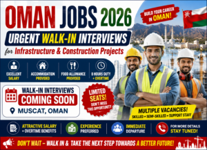Oman Jobs 2026: Urgent Walk-In Interviews for Infrastructure & Construction Projects